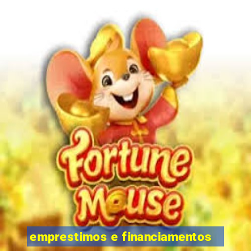 emprestimos e financiamentos